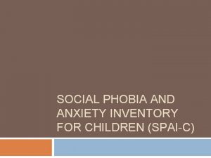 SOCIAL PHOBIA AND ANXIETY INVENTORY FOR CHILDREN SPAIC