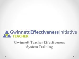 Gwinnett Teacher Effectiveness System Training Agenda RationalePurpose Overview