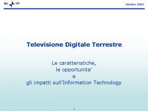 Ottobre 2005 Televisione Digitale Terrestre Le caratteristiche le