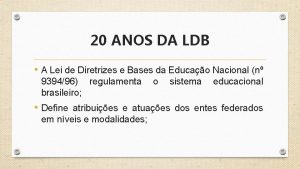 20 ANOS DA LDB A Lei de Diretrizes