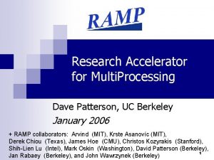 Research Accelerator for Multi Processing Dave Patterson UC