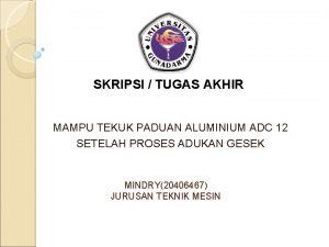 SKRIPSI TUGAS AKHIR MAMPU TEKUK PADUAN ALUMINIUM ADC