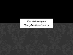 Co ciekawego o Henryku Sienkiewiczu JEGO PENE IMI
