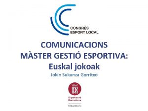 COMUNICACIONS MSTER GESTI ESPORTIVA Euskal jokoak Jokin Sukunza