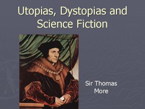 Utopias Dystopias and Science Fiction Sir Thomas More