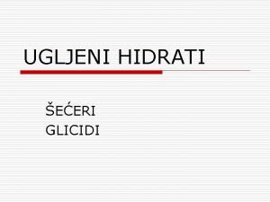 UGLJENI HIDRATI EERI GLICIDI ta su ugljeni hidrati