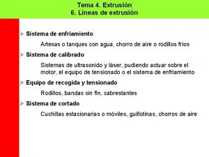 Tema 4 Extrusin 6 Lneas de extrusin Sistema