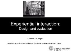 Experiential interaction Design and evaluation Antonella De Angeli