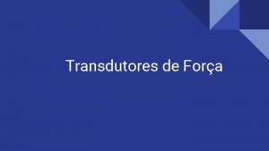 Transdutores de força