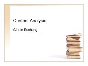Content Analysis Ginnie Bushong Objectives 1 Define content