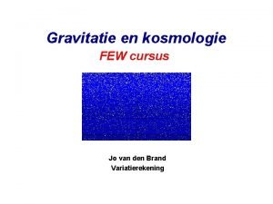 Gravitatie en kosmologie FEW cursus Jo van den