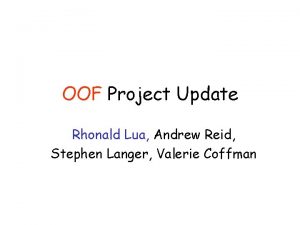OOF Project Update Rhonald Lua Andrew Reid Stephen