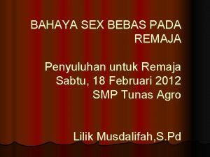 BAHAYA SEX BEBAS PADA REMAJA Penyuluhan untuk Remaja