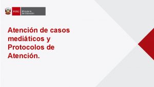 Atencin de casos mediticos y Protocolos de Atencin