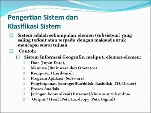 Pengertian Sistem dan Klasifikasi Sistem Sistem adalah sekumpulan