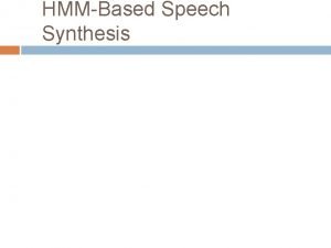 HMMBased Speech Synthesis Concatenative Synthesis HMM Synthesis A