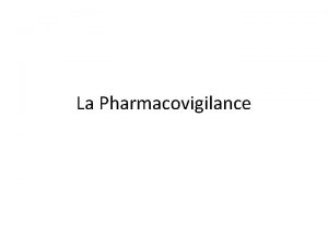 La Pharmacovigilance INTRODUCTION La pharmacovigilance a pour objet