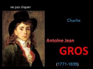 ne pas cliquer Charlie Antoine Jean GROS 1771
