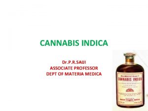 CANNABIS INDICA Dr P R SAIJI ASSOCIATE PROFESSOR