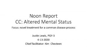 Noon Report CC Altered Mental Status Focus novel