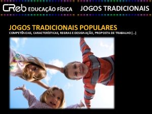 JOGOS TRADICIONAIS POPULARES COMPETNCIAS CARACTERSTICAS REGRAS E DESIGNAO