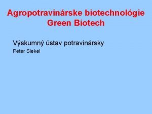 Agropotravinrske biotechnolgie Green Biotech Vskumn stav potravinrsky Peter