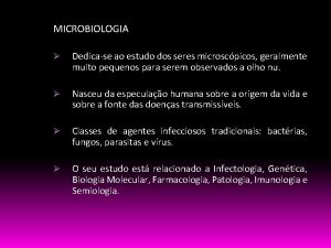 MICROBIOLOGIA Dedicase ao estudo dos seres microscpicos geralmente