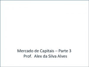 A Mercado de Capitais Parte 3 Prof Alex