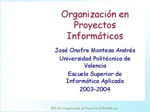 Organizacin en Proyectos Informticos Jos Onofre Montesa Andrs