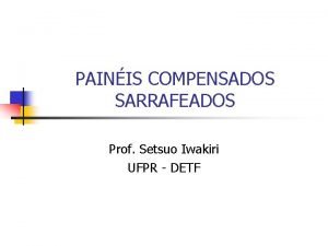 PAINIS COMPENSADOS SARRAFEADOS Prof Setsuo Iwakiri UFPR DETF