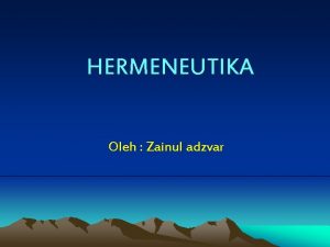 HERMENEUTIKA Oleh Zainul adzvar Perkembangan Hermeneutika sebagai teori