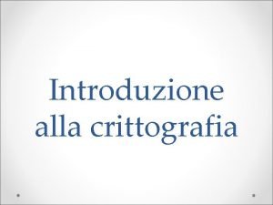 Introduzione alla crittografia Terminologia Steganografia occultamento del messaggio