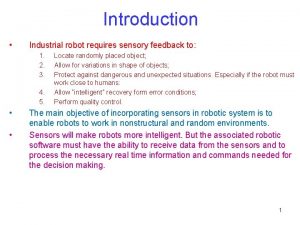 Introduction Industrial robot requires sensory feedback to 1