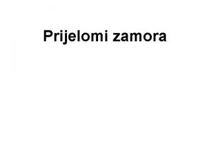 Prijelomi zamora POVIJEST 1855 PRVI OPIS KLINIKIH ZNAKOVA