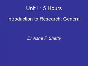 Unit I 5 Hours Introduction to Research General