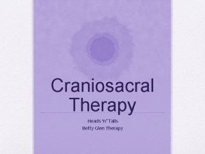 Craniosacral Therapy Heads n Tails Betty Glen Therapy