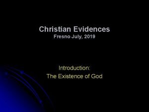 Christian Evidences Fresno July 2019 Introduction The Existence