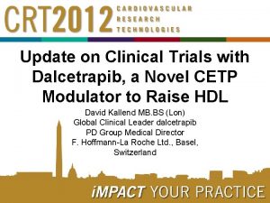 Update on Clinical Trials with Dalcetrapib a Novel