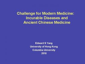 Challenge for Modern Medicine Incurable Diseases and Ancient