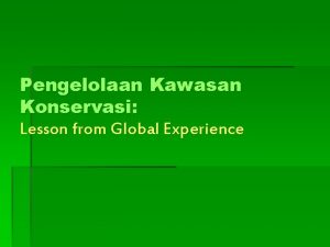 Pengelolaan Kawasan Konservasi Lesson from Global Experience Protected