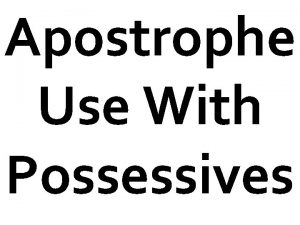 Apostrophe Use With Possessives What ARE Possessives Possessives