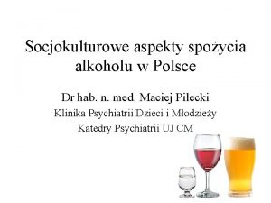 Socjokulturowe aspekty spoycia alkoholu w Polsce Dr hab