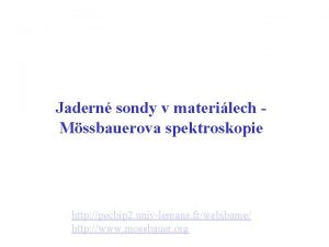 Jadern sondy v materilech Mssbauerova spektroskopie http pecbip