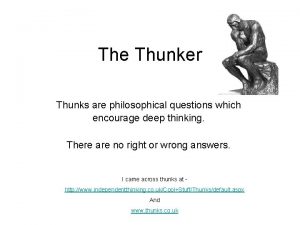 The Thunker Thunks are philosophical questions which encourage