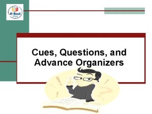 Cues questions and advance organizers