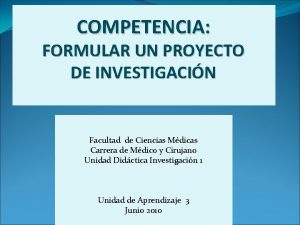 COMPETENCIA FORMULAR UN PROYECTO DE INVESTIGACIN Facultad de