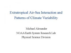 Extratropical AirSea Interaction and Patterns of Climate Variability