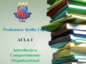 UNEB Professora Keilla Lopes AULA 1 Introduo a