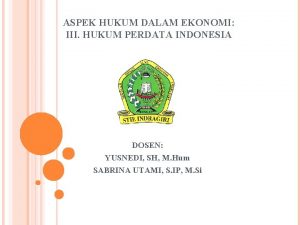 ASPEK HUKUM DALAM EKONOMI III HUKUM PERDATA INDONESIA