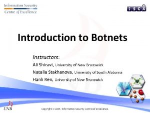 Introduction to Botnets Instructors Ali Shiravi University of